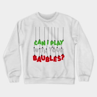 Can I Play With Your Baubles? Christmas Design Crewneck Sweatshirt
